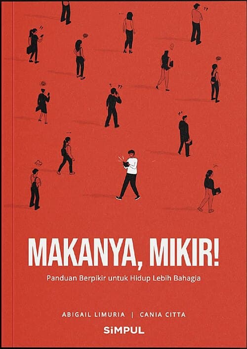 Makanya, Mikir! Panduan Berpikir untuk Hidup Lebih Bahagia
